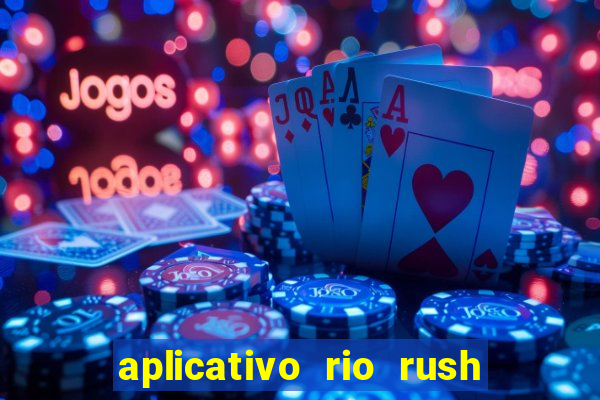 aplicativo rio rush paga mesmo